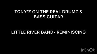 TONY’Z ON THE REAL DRUMZ & BASS GUITAR - REMINISCING (LITTLE RIVER BAND)