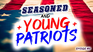 Seasoned & Young Patriots Episode #10 (2/7/23)