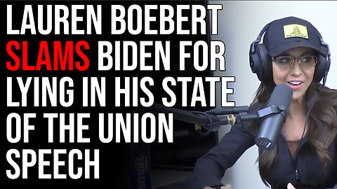 Lauren Boebert Slams Biden For LYING In His State Of The Union Speech