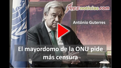 Antònio Guterres el liberticida mayordomo de la ONU