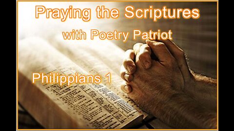 Praying the Scriptures - Philippians 1 – Rejoice When Persecuted for Preaching the Gospel