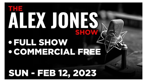 ALEX JONES [FULL] Sunday 2/12/23 • Globalists Push UFO Panic To Distract From Nord Stream False Flag