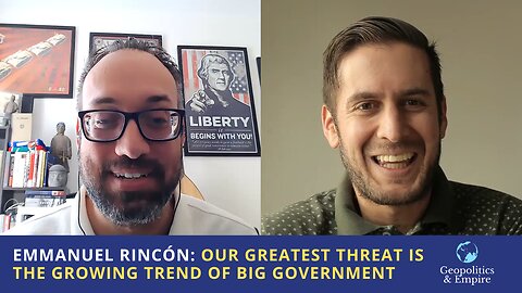Emmanuel Rincón: Our Greatest Threat is the Global Growing Trend of Big Government