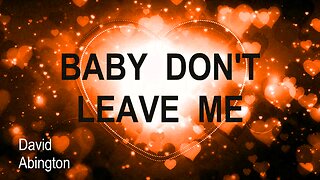 Baby Don't Leave Me