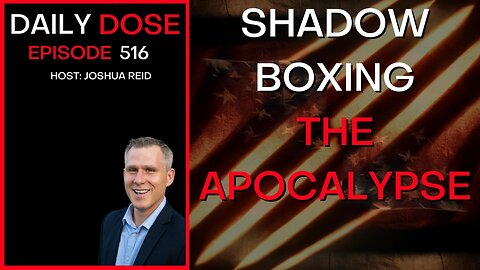 Ep. 516 | Shadow Boxing The Apocalypse | The Daily Dose