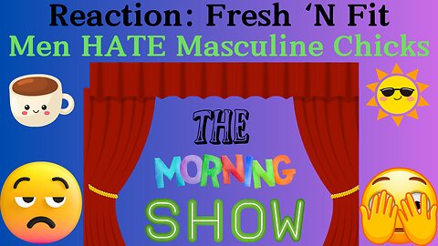 Reaction: Fresh N Fit- Men HATE Masculine Women!