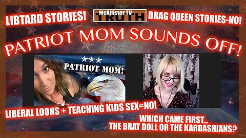 PATRIOT MOM! DRAG QUEEN STORYTIME! MALE HORMONES FOR GIRLS! BRATS AND KARDASHIANS!