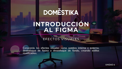 CURSO DOMESTIKA - Introducción al FIGMA - Efectos visuales - 6