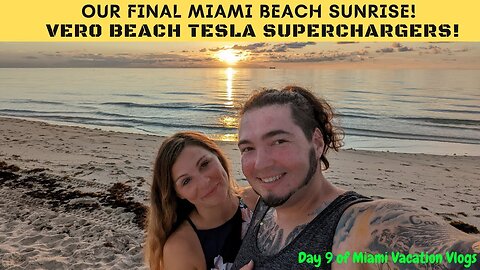 Our Final Miami Beach Sunrise & The Vero Beach Tesla Superchargers!