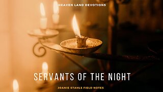 Heaven Land Devotions - Servants of the Night