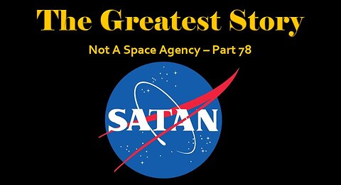 The Greatest Story - Not A Space Agency - Part 78