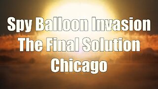 Chicago Spy Balloon Invasion Final Solution