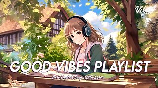 Good Vibes Playlist 🌈 Mood Chill Vibes English Chill Songs All English Songs With Lyrics