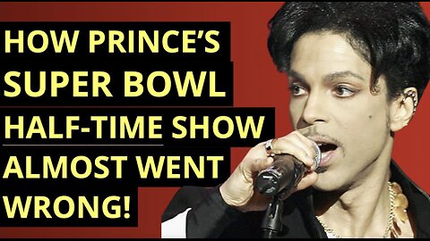Prince: How His Super Bowl Halftime Show Nearly Went Awry