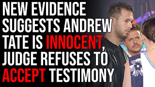 New Evidence Suggests Andrew Tate Is Innocent, Judge REFUSES To Accept Testimony They Are Innocent