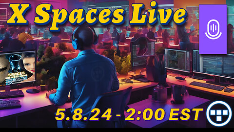 🔴X Spaces Live! 5.8.24 - 2:00 EST🔴