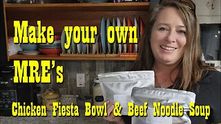 Make Your Own MRE's ~ Save Money ~ Be Prepared ~ Chicken Fiesta Bowl & Beef Noodle Soup