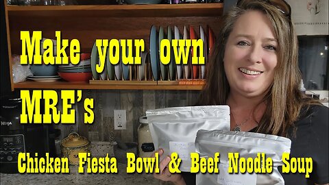 Make Your Own MRE's ~ Save Money ~ Be Prepared ~ Chicken Fiesta Bowl & Beef Noodle Soup