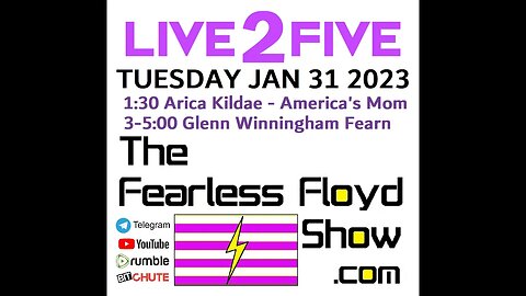 JAN 31 2023 @ 1:30 Arica Kildae, 3-5: Glenn Winningham Fearn - The Fearless Floyd Show Live 2 Five ©