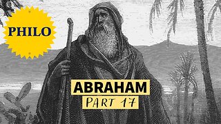 The Life of Abraham - from Philo (Part 17)