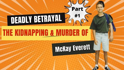 Deadly Betrayal The Kidnapping and Murder of McKay Everett pt 1
