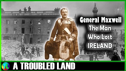 General Maxwell - The Man who Lost Ireland 1916 Easter Rising Executions Documentary