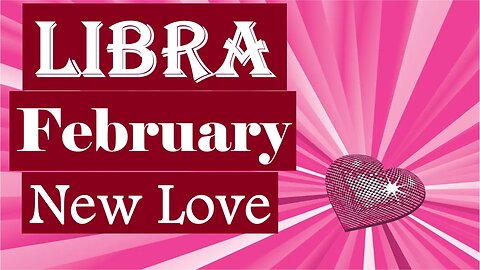 Libra *New Person Will Give You Everything You Never Got From A Past Person* February New Love