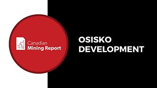 Osisko Development's Recent Pickup - Canadian Mining Report