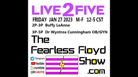 JAN 27 2023 @ 1: Buffy LeAnn 3: Dr. Wyntrea Cunningham - The Fearless Floyd Show Live 2 Five ©