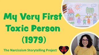 My Very First Toxic Person (Narcissism Storytelling Project)