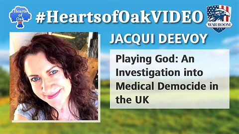 Hearts of Oak: Jacqui Deevoy - Playing God: An Investigation into Medical Democide in the UK