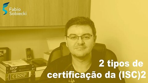 2 tipos de certificação da (ISC)2