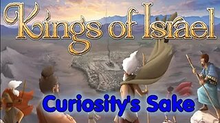 Curiosity's Sake: Episode 81 - Kings of Isreal (PC) (Religious Hoedown)