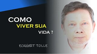 COMO PODEMOS VIVER A VIDA, ECKHART TOLLE DUBLADO