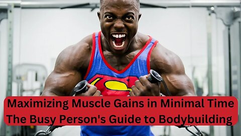 Maximizing Muscle Gains in Minimal Time/The Busy Person's Guide to Bodybuilding #bodybuilding