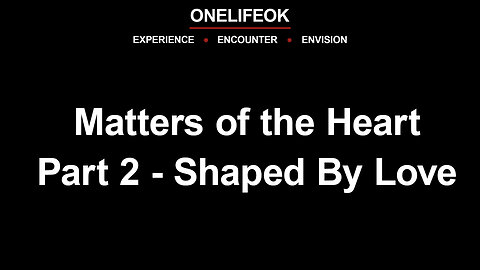 Matters of the Heart Part 2 - Shaped By Love - Sun 5/5/24