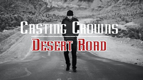 Casting Crowns | Desert Road | Lyric Video | New Song Release