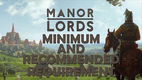 Manor Lords Proposed Minimum AND Recommended Requirement Early Access Play-ability