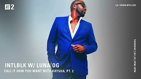 INTL BLK W/ Luna OG x Kaysha. pt. #02 | NTS2