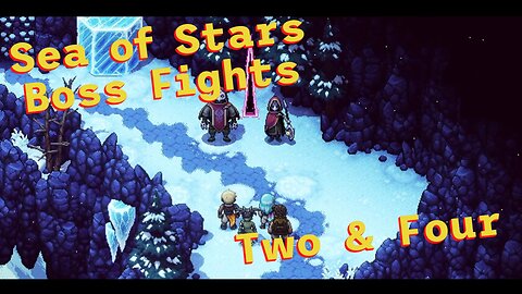 Sea of Stars: Boss Fights - Two and Four