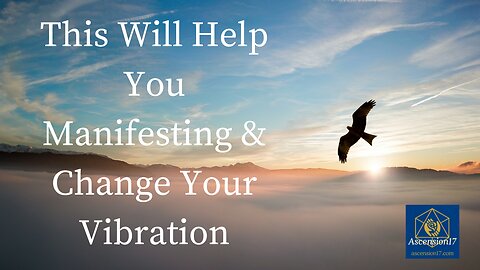 This Will Help You Manifesting and Change Your Vibration