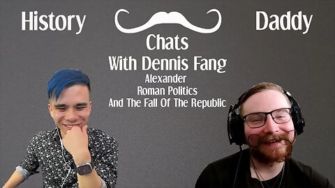 Daddy Chats With Dennis Fang | Alexander, Roman Politics And The Fall Of The Republic