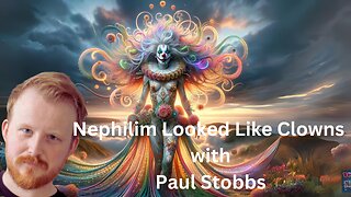The Nephilim Look Like Clowns with Paul Stobbs