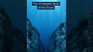 The 10 Deepest Spots of the Ocean