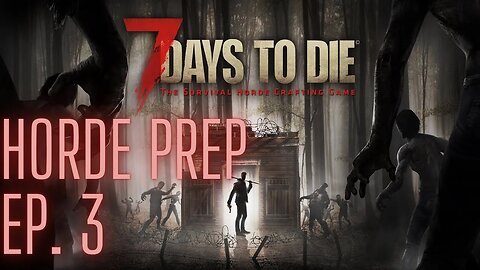 7 Days To Die: Episode 3, Horde Prep