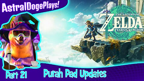 Zelda: Tears of the Kingdom ~ Part 21: Purah Pad Updates