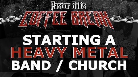 STARTING A METAL BAND OR CHURCH / Pastor Bob's Coffee Break