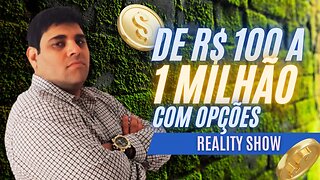 Opções na Prática | Reality DE R$100 A 1 MILHÃO
