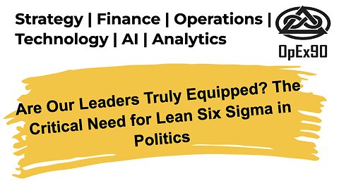 Are Our Leaders Truly Equipped? The Critical Need for Lean Six Sigma in Politics