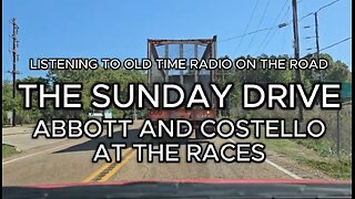 The Sunday Drive Listening to Abbott and Costello (At the Races)